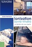 Ionisation, Sant�, Vitalit� : Les bienfaits des ions n�gatifs