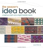 The Weavers Idea Book: Creative Cloth on a Rigid Heddle Loom