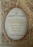 THE EMPTY NEST: 31 PARENTSD TELL THE TRUTH ABOUT RELATIONSHIPS LOVE, AND FREEDOM AFTER THE KIDS FLY THE COOP
