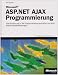 Microsoft ASP.NET AJAX-Programmierung. Eine Einf&uuml;hrung in die Programmierung schneller und interaktiver Webanwendungen