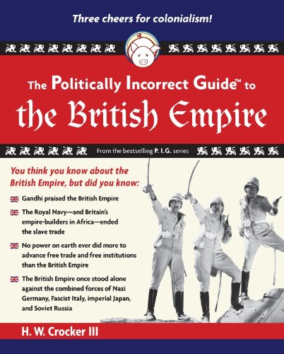 The Politically Incorrect Guide to the British Empire (The Politically Incorrect Guides)