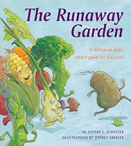 The Runaway Garden: A Delicious Story That's Good for You, Too!