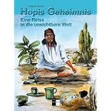 Hopis Geheimnis: Eine Reise in die unsichtbare Weltvon "Dagmar Geibel"