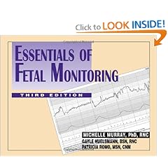 Essentials of Fetal Monitoring, 3rd Edition by Michelle L. Murray, Gayle Huelsmann and Patricia Romo