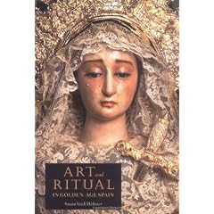Art and Ritual in Golden-Age Spain: Sevillian Confraternities and the Processional Sculpture of Holy Week