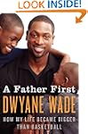 A Father First: How My Life Became Bi...