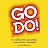 Go Do!: For People Who Have Always Wanted to Start a Business