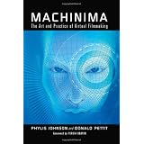 Machinima: The Art and Practice of Virtual Filmmaking ~ Phylis Johnson