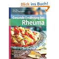 Gesunde Ern�hrung bei Rheuma: Entz�ndungshemmende Ern�hrung leicht gemacht. Fettarm und schnell gekocht: �ber 100 k�stliche Rezepte