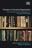 Review Edward Elgar Publishing Ltd  / Pioneers of Industrial Organization: How the Economics of Competition and Monopoly Took Shape