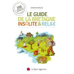 Le guide de la Bretagne insolite & relax : 100 lieux de vie surprenants