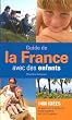 Guide de la France avec des enfants : 1400 Id�es de visites et d'activit�s pour occuper petits et grands