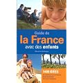 Guide de la France avec des enfants : 1400 Id�es de visites et d'activit�s pour occuper petits et grands