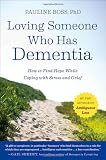 Loving Someone Who Has Dementia: How to Find Hope while Coping with Stress and Grief