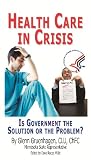 Health Care in Crisis: Is Government the Solution or the