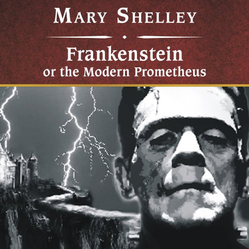 Frankenstein, or the Modern Prometheus by Mary Wollstonecraft Shelley