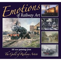 Emotions of Railway Art: 101 New Paintings from the Guild of Railway Artists