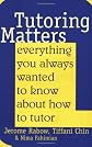 Tutoring Matters: Everything You Always Wanted to Know About How to Tutor