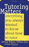 Tutoring Matters: Everything You Always Wanted To Know About How To Tutor