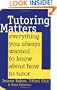 Tutoring Matters: Everything You Always Wanted To Know About How To Tutor