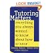 Tutoring Matters: Everything You Always Wanted To Know About How To Tutor