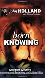 Born Knowing: A Medium s Journey-Accepting and Embracing My Spiritual Gifts