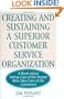 Creating and Sustaining a Superior Customer Service Organization: A Book about Taking Care of the People Who Take Care of the Customers