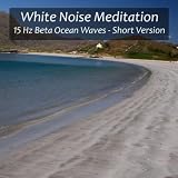 White Noise Meditation 15 Hz Beta Ocean Waves for Alertness, Concentration, Problem Solving and Stimulation - Short Version