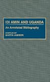 Idi Amin and Uganda: An Annotated Bibliography (African Special Bibliographic Series)
