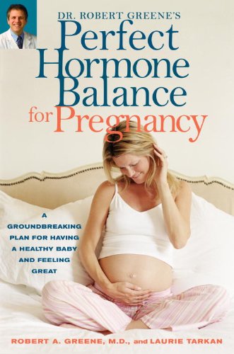 Dr. Robert Greene's Perfect Hormone Balance for Pregnancy: A Groundbreaking Plan for Having a Healthy Baby and Feeling Great Book Image