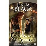 Morgane Kingsley, tome 3 : Confiance aveuglepar Jenna Black