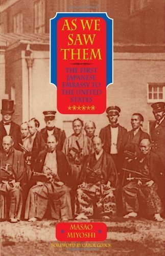 As We Saw Them: The First Japanese Embassy to the United States 1st Paul Dry Books E edition by Miyoshi, Masao (2005) Paperback