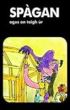 Spàgan agus an taigh ùr