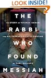 The Rabbi Who Found Messiah: The Story of Yitzhak Kaduri and His Prophecies of the Endtime