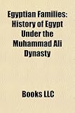 Egyptian Families: History of Egypt Under the Muhammad Ali Dynasty