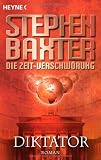 Die Zeit-Verschw&ouml;rung 4: Diktator: Roman - Stephen Baxter