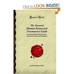 The General Ahiman Rezon and Freemason's Guide: Containing Monitorial Instructions, Ceremonies, Rituals, and Regulations (Forgotten Books)