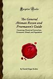 The General Ahiman Rezon and Freemason's Guide: Containing Monitorial Instructions, Ceremonies, Rituals, and Regulations (Forgotten Books)