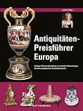 Antiquit&auml;ten-Preisf&uuml;hrer Europa: Farbiger &Uuml;bersichtskatalog mit aktuellen Bewertungen f&uuml;r den europ&auml;ischen Antiquit&auml;tenmarkt - Erl&auml;uterungen zu den Stilrichtungen und Qualit&auml;tsmerkmalen - Judith Miller