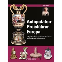Antiquit�ten-Preisf�hrer Europa: Farbiger �bersichtskatalog mit aktuellen Bewertungen f�r den europ�ischen Antiquit�tenmarkt. Erl�uterungen zu den Stilrichtungen und Qualit�tsmerkmalen