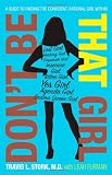 Dont Be That Girl: A Guide to Finding the Confident, Rational Girl Within