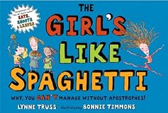 The Girl's Like Spaghetti: Why, You Can't Manage Without Apostrophes!: Why, You Can't Manage without Apostrophes!