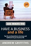 101 Ways to Have a Business and a Life (101 . . . Series)