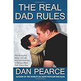 the real dad rules the everyday steps secrets and satisfactions of being a real dad every day