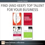 Find (and Keep) Top Talent for Your Business (Collection)