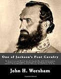 One of Jacksons Foot Cavalry: His Experience and What he Saw During the War 1861-1865,Including a History of "F Company," Richmond, Va.,21st Regiment ... Jacksons Division, Second Corps, A. N. Va.