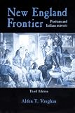 New England Frontier, 3rd edition: Puritans and Indians 1620-1675