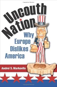 Image of Uncouth Nation: Why Europe Dislikes America (The Public Square)