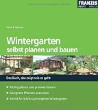 Wintergarten selbst planen und bauen: Das Buch, das zeigt wie es geht - Ulrich E. Stempel