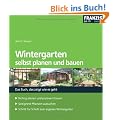 Wintergarten selbst planen und bauen: Das Buch, das zeigt wie es geht